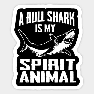 A Bull Shark is My Spirit Animal Shirt - Sharks Sticker